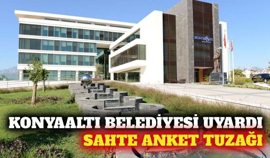 Konyaaltı Belediyesi'nden sahte anket uyarısı