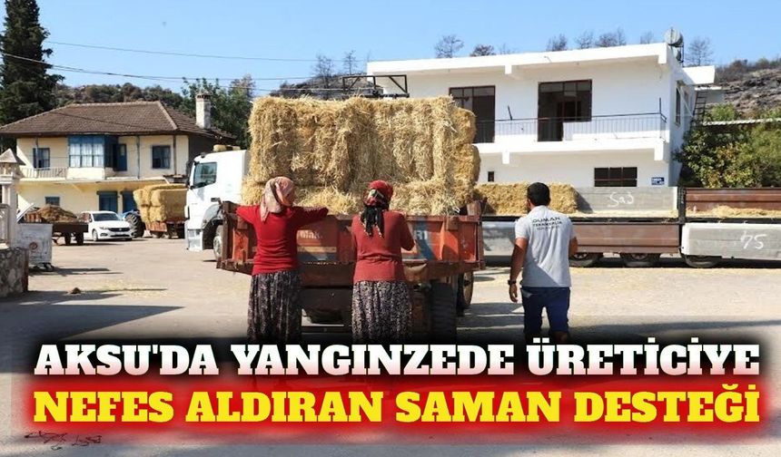 Aksu'da yangından zarar gören üreticiye saman desteği