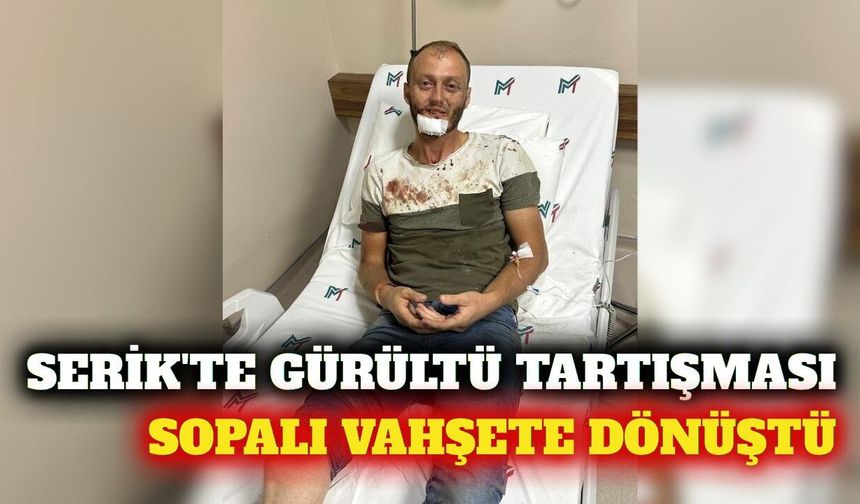 Serik'te gürültü tartışması sopalı kavgaya dönüştü