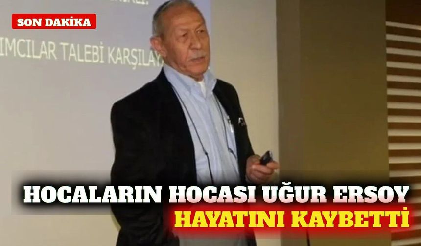 Duayen akademisyen Prof. Dr. Uğur Ersoy hayatını kaybetti