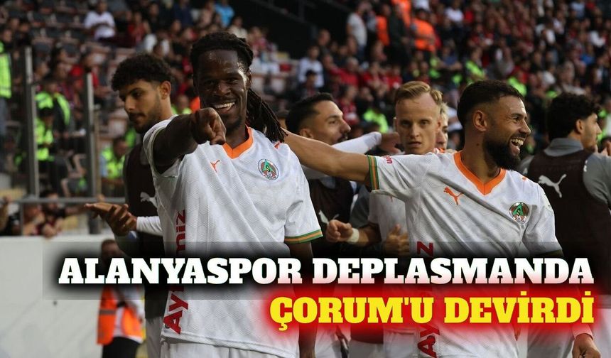 Alanyaspor deplasmanda Çorum FK'yı 2-1 mağlup etti