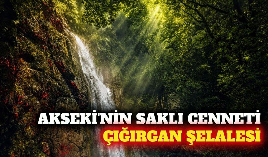 Akseki'de gizli kalmış doğa harikası: Çığırgan Şelalesi