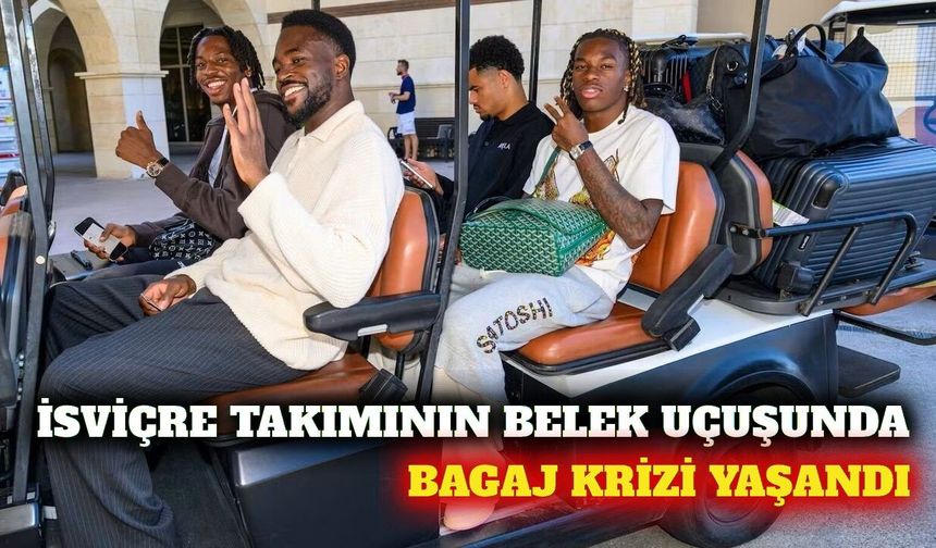İsviçre milli takımının Belek uçuşunda bagaj sorunu