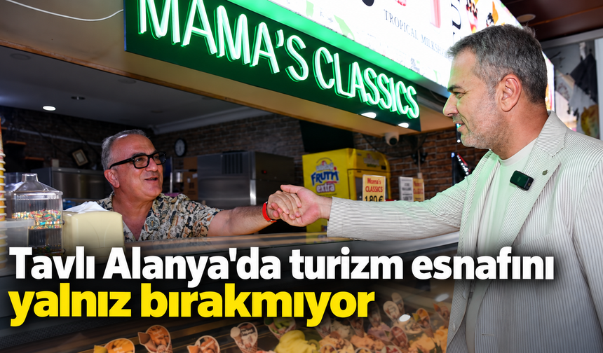 Tavlı Alanya'da turizm esnafını yalnız bırakmıyor