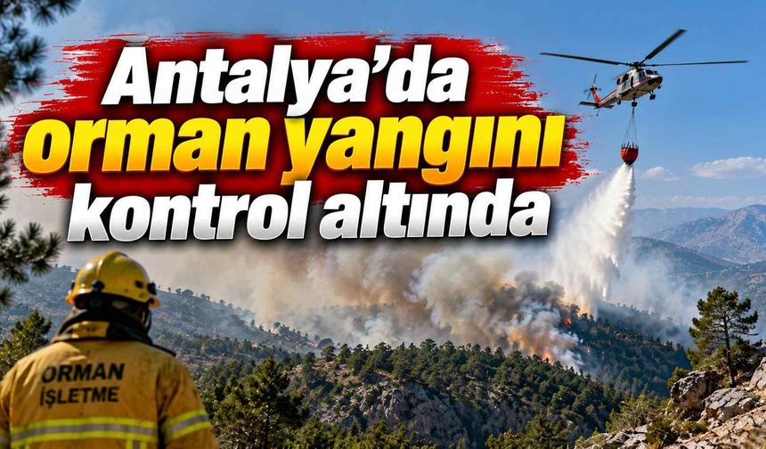 Antalya’da orman yangını kontrol altında