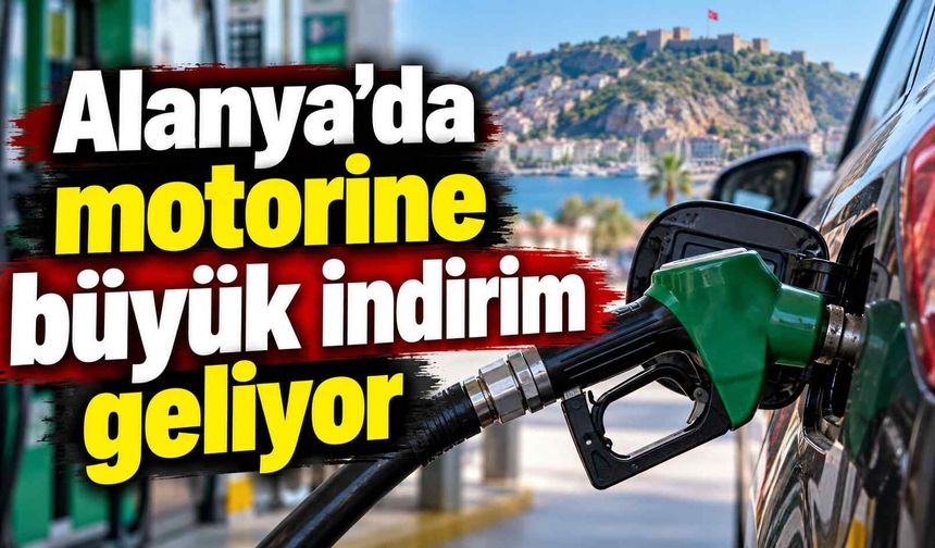 Alanya’da motorine büyük indirim geliyor