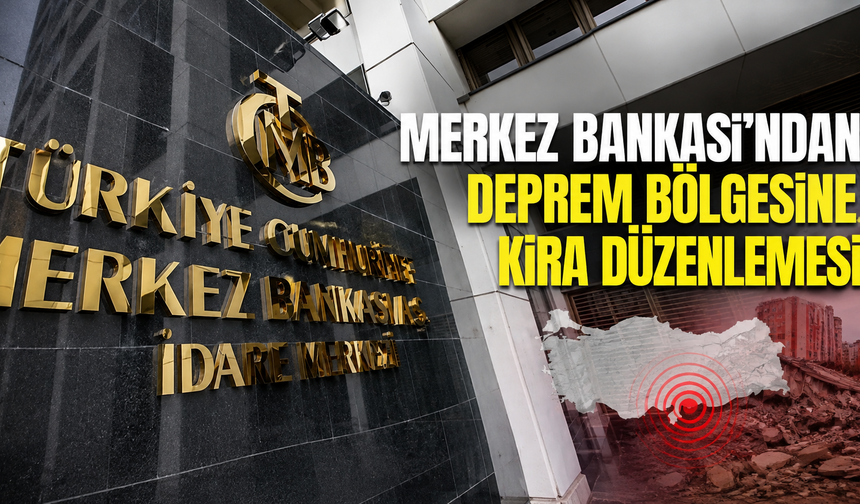 Merkez Bankası'ndan deprem bölgesine kira düzenlemesi