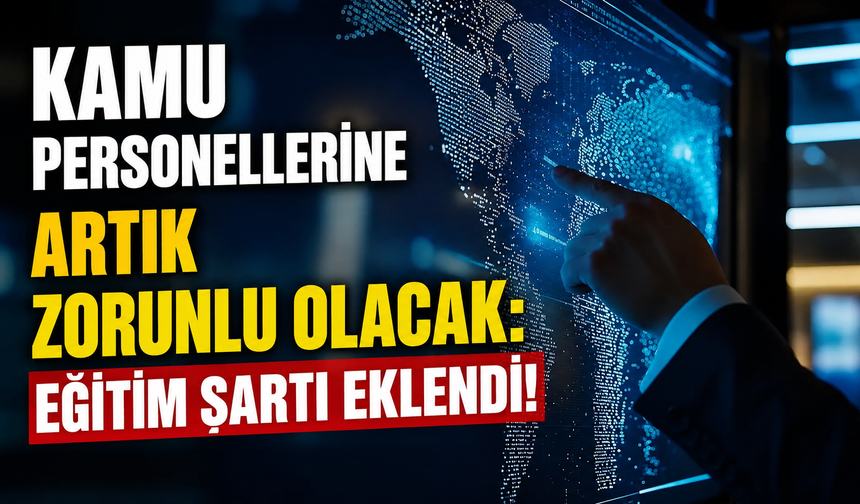 Kamu personellerine artık zorunlu olacak: Eğitim şartı eklendi!