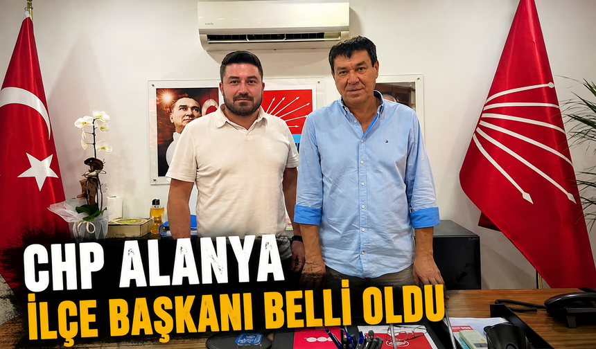 CHP Alanya İlçe Başkanı belli oldu