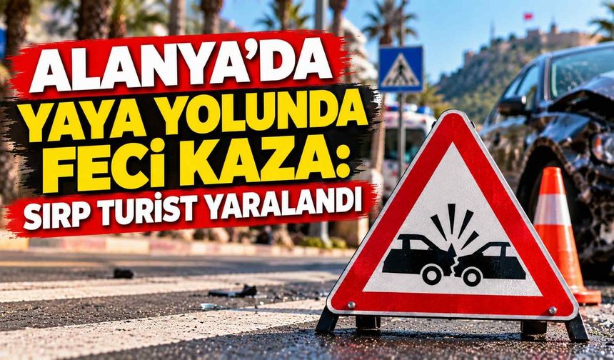Alanya’da yaya yolunda feci kaza: Sırp turist yaralandı