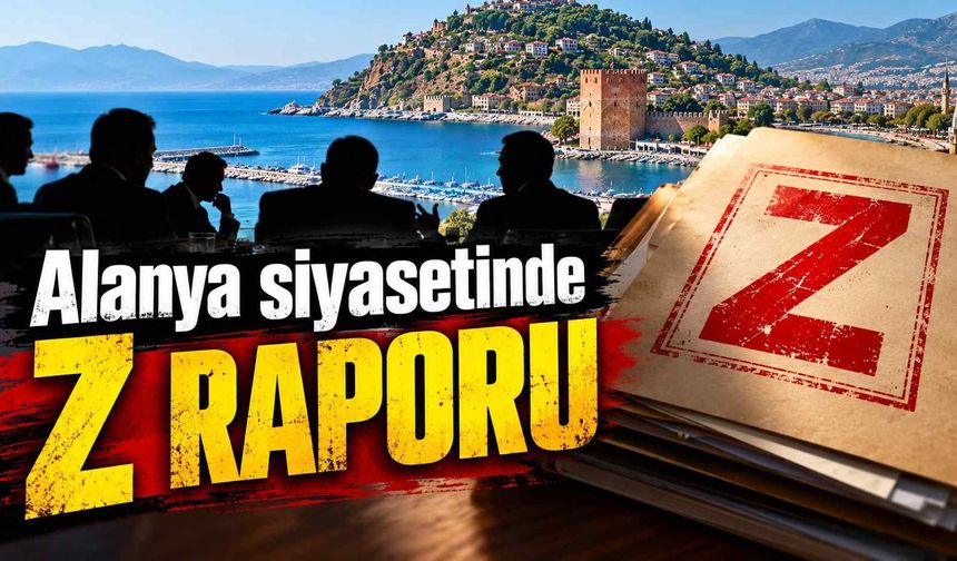 Alanya siyasetinde Z raporu