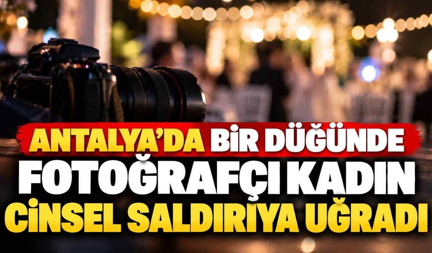 Antalya’da düğün çıkışı cinsel saldırı iddiası: “Gözlerimi tanımadığım bir evde açtım”