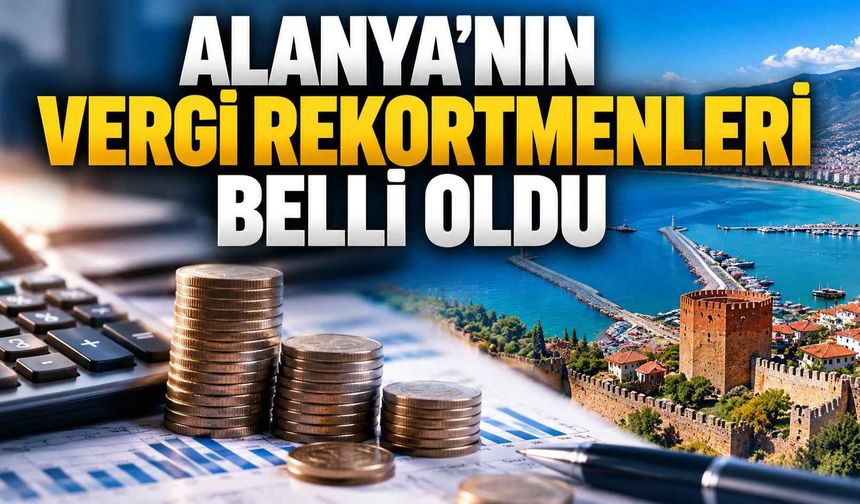 Alanya’nın vergi rekortmenleri belli oldu