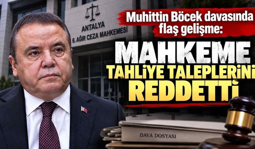 Muhittin Böcek davasında flaş gelişme: Mahkeme tahliye taleplerini reddetti