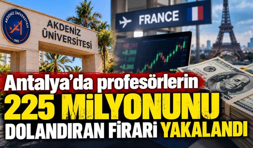 Antalya'da profesörlerin 225 milyonunu dolandıran firari yakalandı