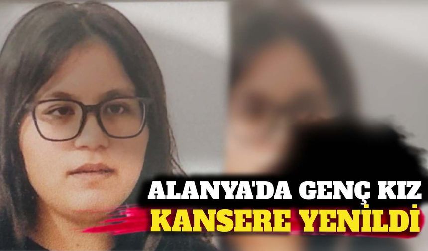 Alanya'da geç yaşta kansere yenildi
