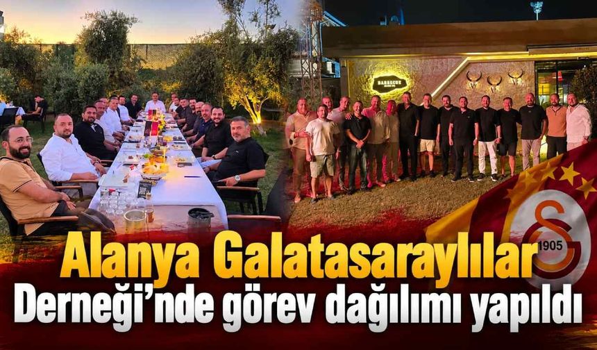 Alanya Galatasaraylılar Derneği’nde görev dağılımı yapıldı