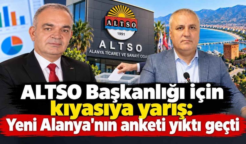 ALTSO Başkanlığı için kıyasıya yarış: Yeni Alanya'nın anketi yıktı geçti
