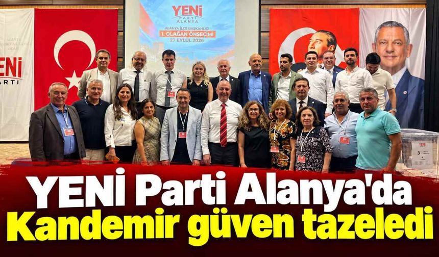 YENİ Parti Alanya'da Kandemir güven tazeledi