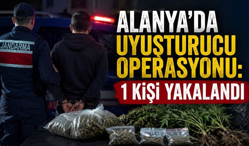 Alanya'da uyuşturucu operasyonu: 1 kişi yakalandı