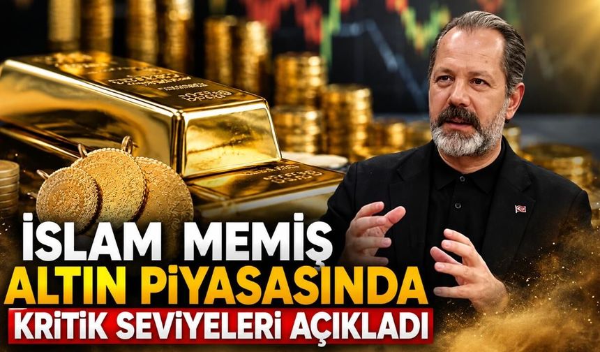 İslam Memiş altın piyasasında kritik seviyeleri açıkladı