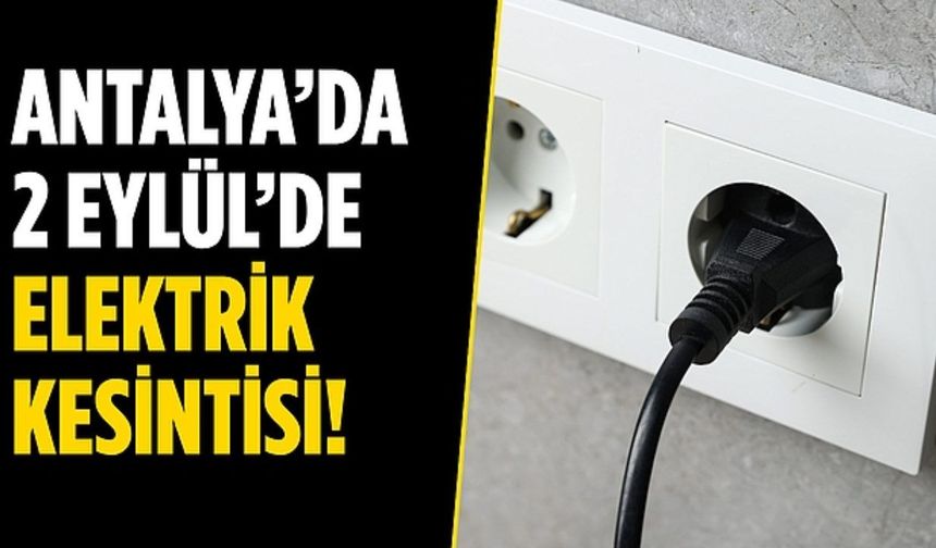 Antalya’da 10 ilçede planlı elektrik kesintisi uygulanacak