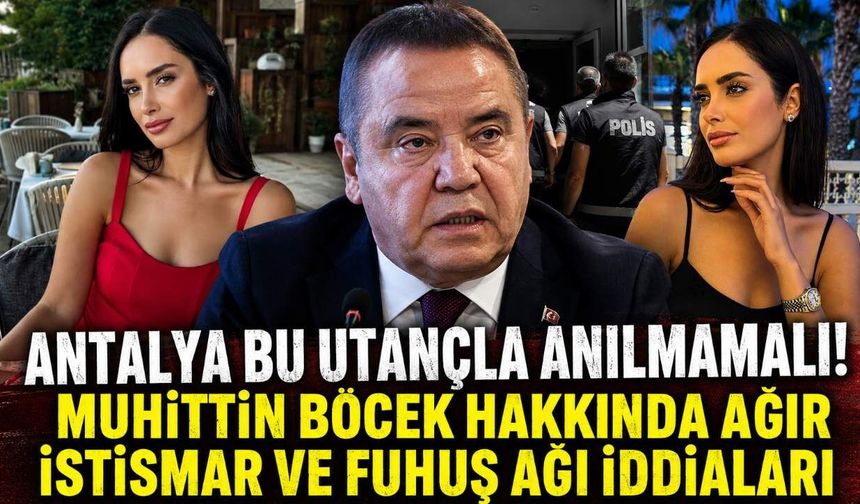 Antalya bu utançla anılmamalı! Muhittin Böcek hakkında ağır istismar ve fuhuş ağı iddiaları