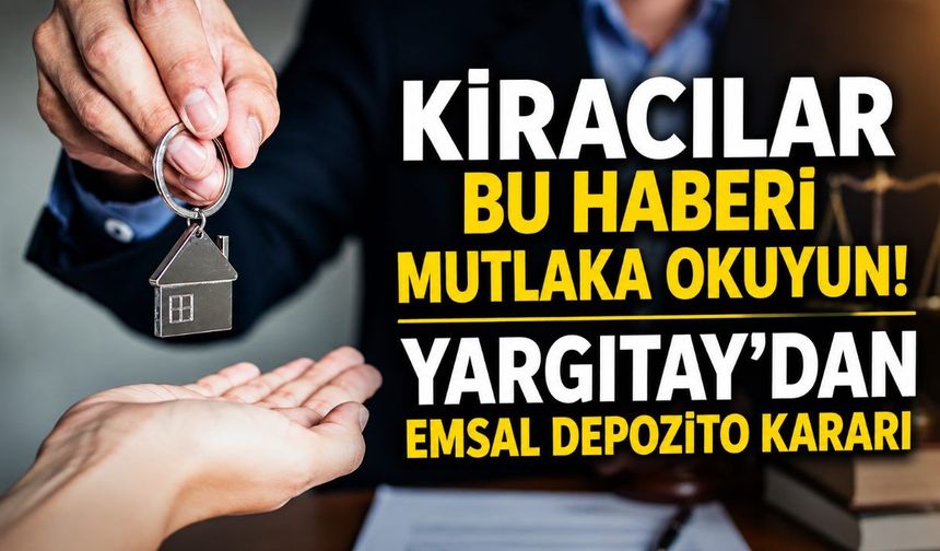Kiracılar bu haberi mutlaka okuyun! Yargıtay'dan emsal depozito kararı