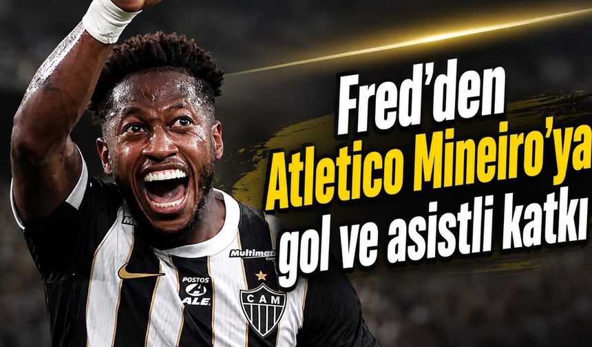 Fred'den Atletico Mineiro'ya gol ve asistli katkı