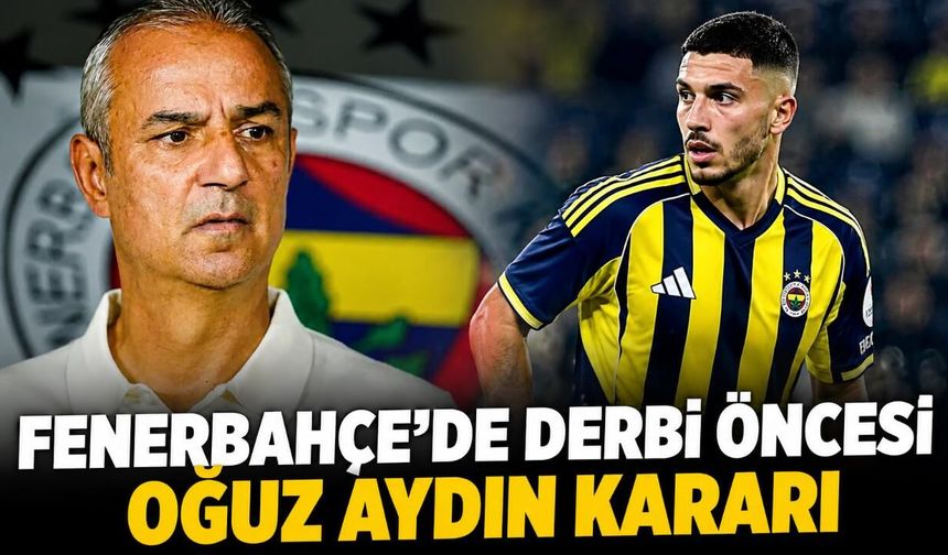 Fenerbahçe’de derbi öncesi Oğuz Aydın kararı