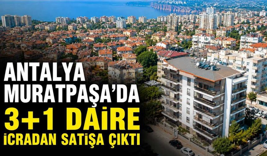 Antalya Muratpaşa'da 3+1 daire icradan satışa çıktı