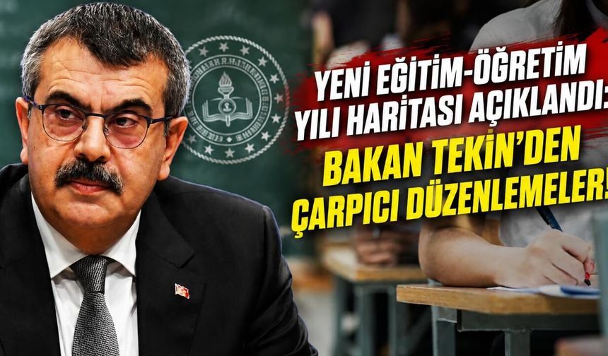Yeni eğitim-öğretim yılı haritası açıklandı: Bakan Tekin'den çarpıcı düzenlemeler!
