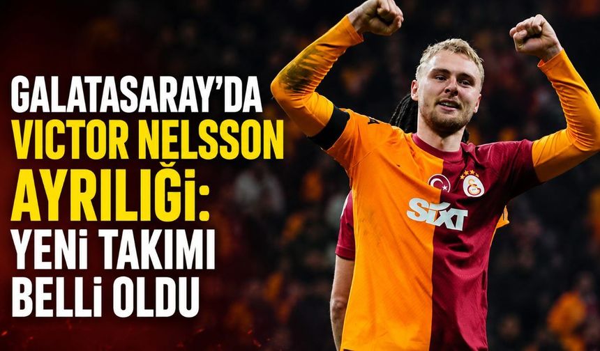 Galatasaray'da Victor Nelsson ayrılığı: Yeni takımı belli oldu