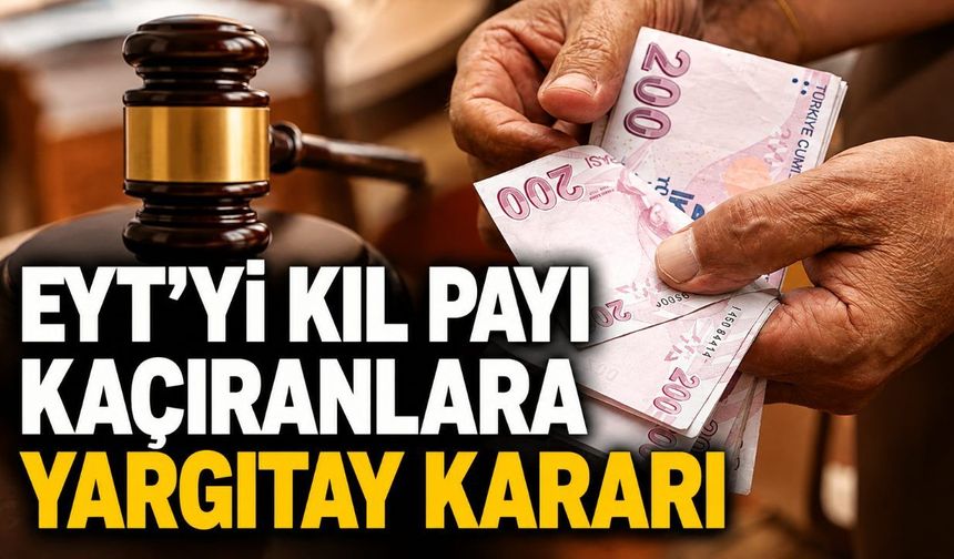 EYT'yi kıl payı kaçıranlara Yargıtay kararı