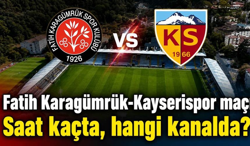 Fatih Karagümrük-Kayserispor maçı Saat kaçta, hangi kanalda?