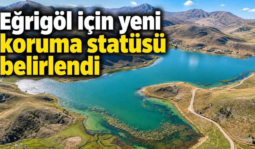Eğrigöl için yeni koruma statüsü belirlendi