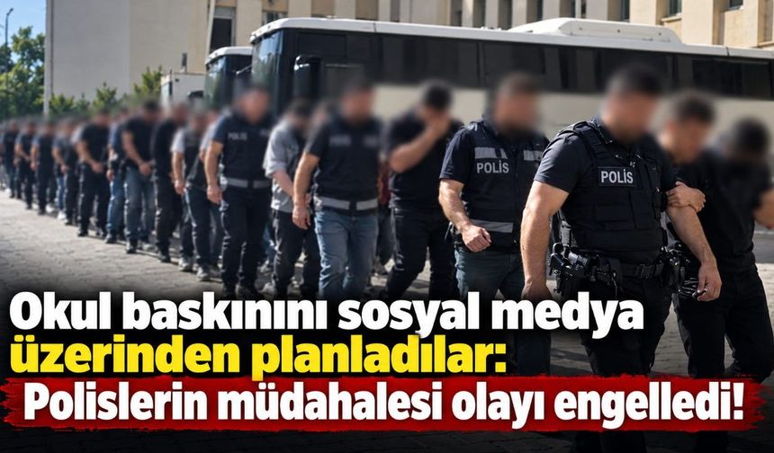 Okul baskınını sosyal medya üzerinden planladılar: Polislerin müdahalesi olayı engelledi!
