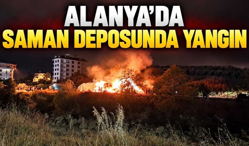 Alanya’da saman deposunda yangın çıktı