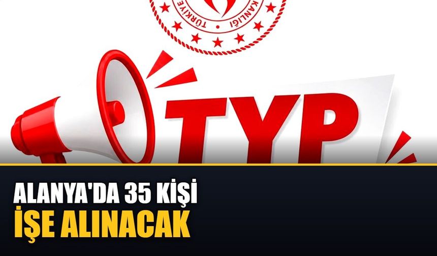 Alanya'da 35 kişi işe alınacak