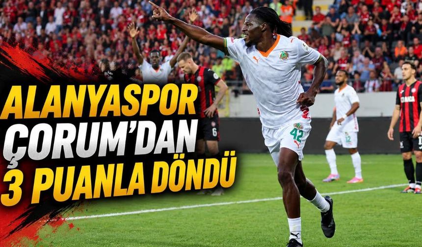 Alanyaspor Çorum deplasmanında 2-1 kazandı