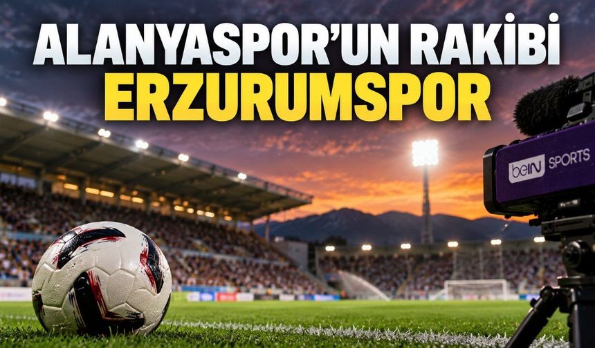 Alanyaspor-Erzurumspor maçı ne zaman, saat kaçta, hangi kanalda?