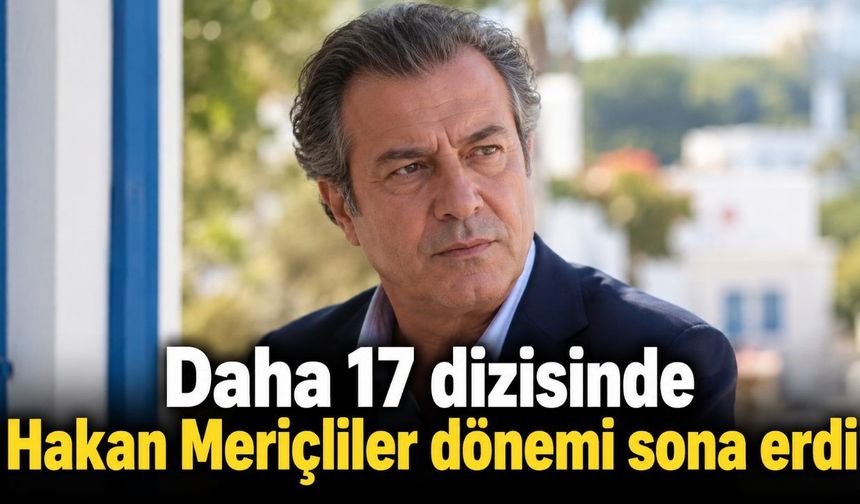 Daha 17 dizisinde Hakan Meriçliler dönemi sona erdi