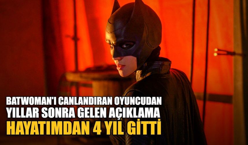 Batwoman'ı canlandıran oyuncudan yıllar sonra gelen açıklama: Hayatımdan 4 yıl gitti