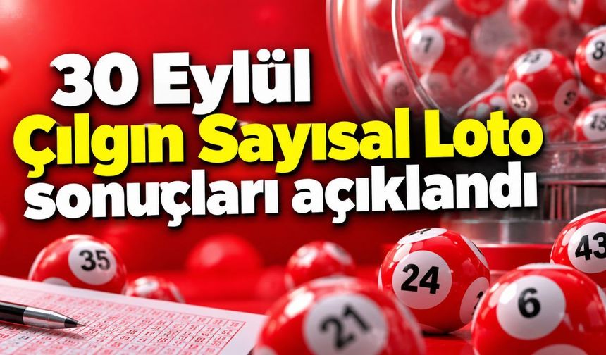30 Eylül Çılgın Sayısal Loto sonuçları açıklandı