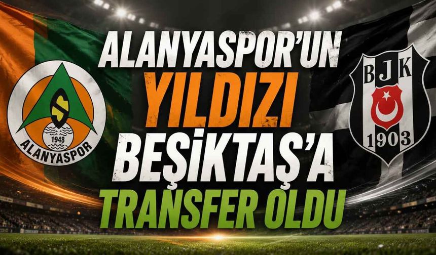 Alanyaspor'un yıldızı Beşiktaş'a transfer oldu