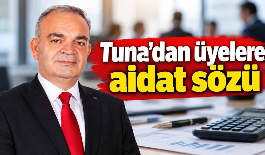 Tuna'dan üyelere aidat sözü