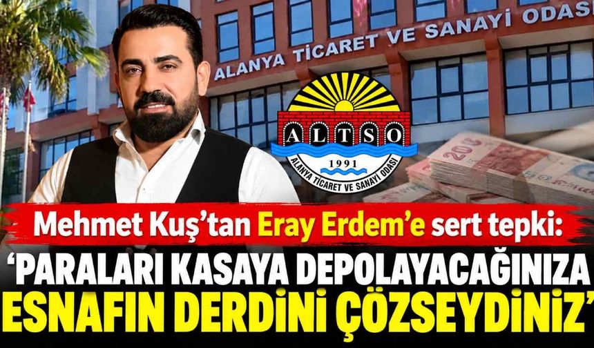 Mehmet Kuş'tan Eray Erdem'e sert tepki: 'Paraları kasaya depolayacağınıza esnafın derdini çözseydiniz'