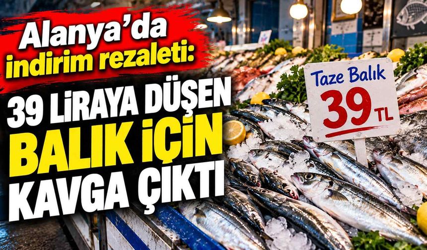 Alanya'da indirim rezaleti: 39 Liraya düşen balık için kavga çıktı