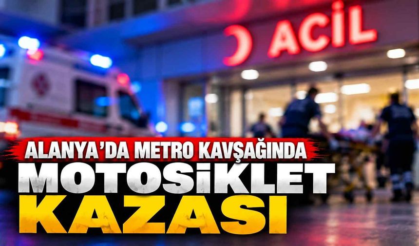 Alanya’da Metro Kavşağı’nda motosiklet kazası: Sürücü yaralandı