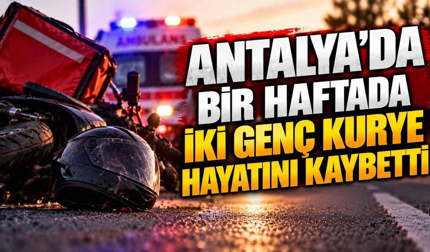 Antalya’da bir haftada iki genç kurye hayatını kaybetti